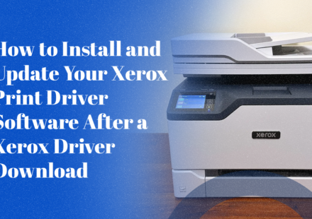 How to Install and Update Your Xerox Print Driver Software After a Xerox Driver Download